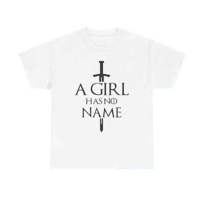 A Girl Has No Name Unisex T-Shirt - Game Of Thrones Arya Stark Quote Hbo Tv Series