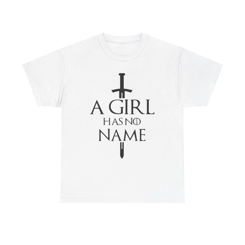 A Girl Has No Name Unisex T-Shirt - Game Of Thrones Arya Stark Quote Hbo Tv Series