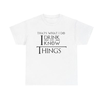 I Drink And I Know Things Unisex T-Shirt - Tyrion Lannister Game Thrones Drinking Humor