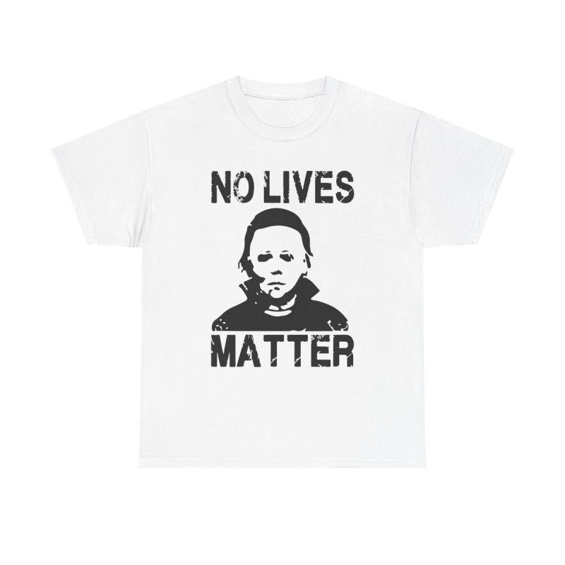 No Lives Matter Unisex T-Shirt - Michael Myers Horror Movie Fan Dark Humor Classic