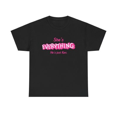 Shes Everything Hes Ken Unisex T-Shirt - Barbie Movie Quote Funny Feminist Girl Power