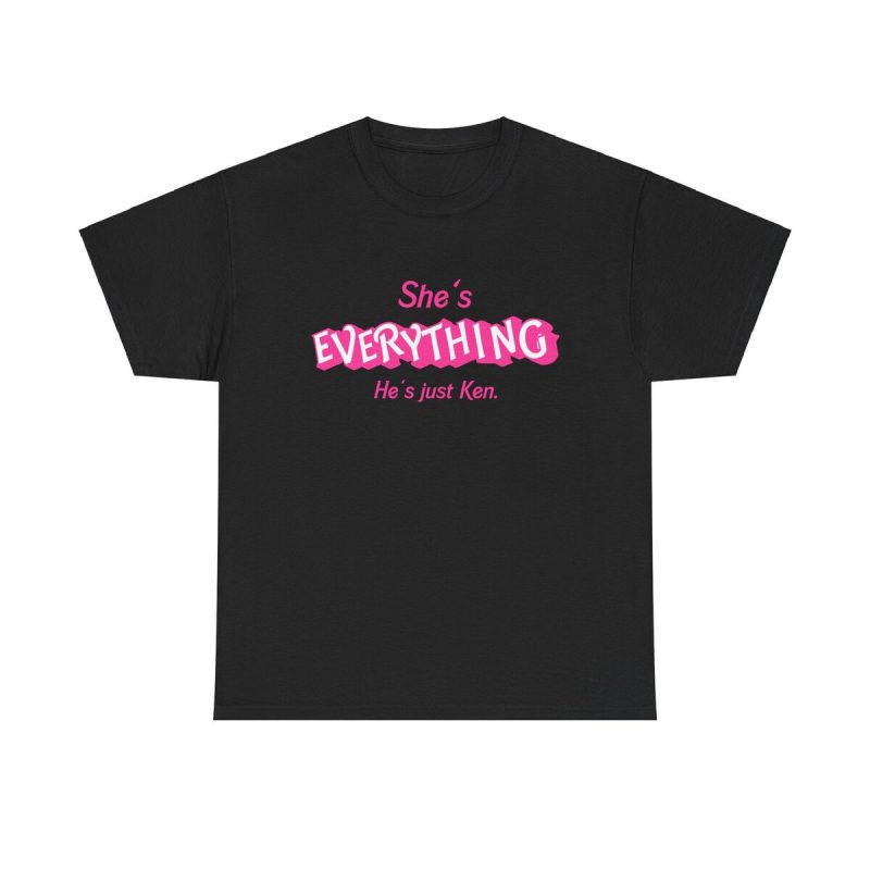 Shes Everything Hes Ken Unisex T-Shirt - Barbie Movie Quote Funny Feminist Girl Power