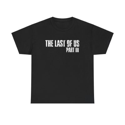 The Last Of Us Part 3 Shirt - Game Fan Horror Gamer Ps4 Playstation 2025 Fan Tee